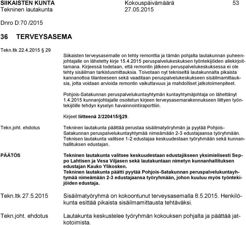Kirjeessä todetaan, että remontin jälkeen peruspalvelukeskuksessa ei ole tehty sisäilman tarkistusmittauksia.