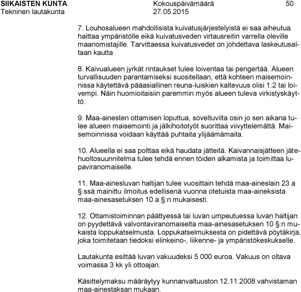 Alueen turvallisuuden parantamiseksi suositellaan, että kohteen maisemoinnissa käytettävä pääasiallinen reuna-luiskien kaltevuus olisi 1:2 tai loivempi.