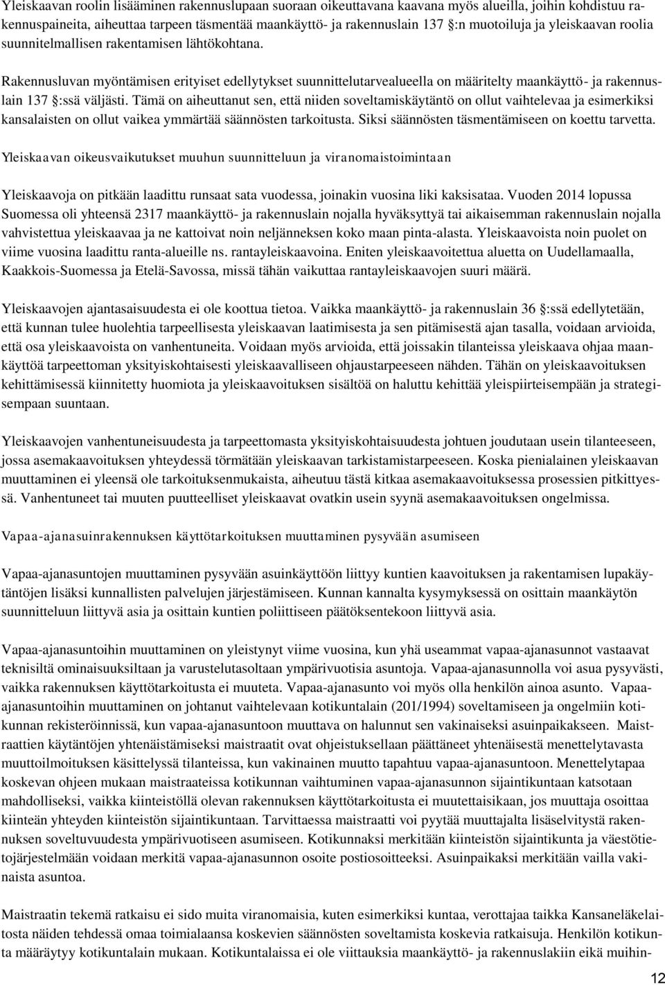 Rakennusluvan myöntämisen erityiset edellytykset suunnittelutarvealueella on määritelty maankäyttö- ja rakennuslain 137 :ssä väljästi.