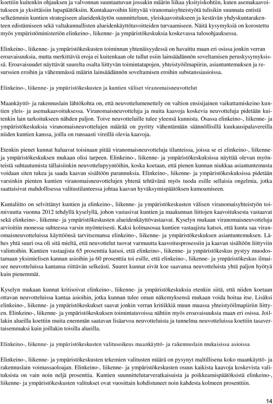 sekä valtakunnallisten alueidenkäyttötavoitteiden turvaamiseen. Näitä kysymyksiä on korostettu myös ympäristöministeriön elinkeino-, liikenne- ja ympäristökeskuksia koskevassa tulosohjauksessa.