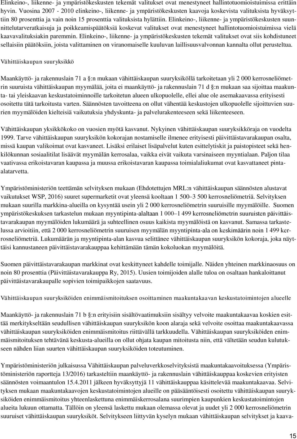 Elinkeino-, liikenne- ja ympäristökeskusten suunnittelutarveratkaisuja ja poikkeamispäätöksiä koskevat valitukset ovat menestyneet hallintotuomioistuimissa vielä kaavavalituksiakin paremmin.