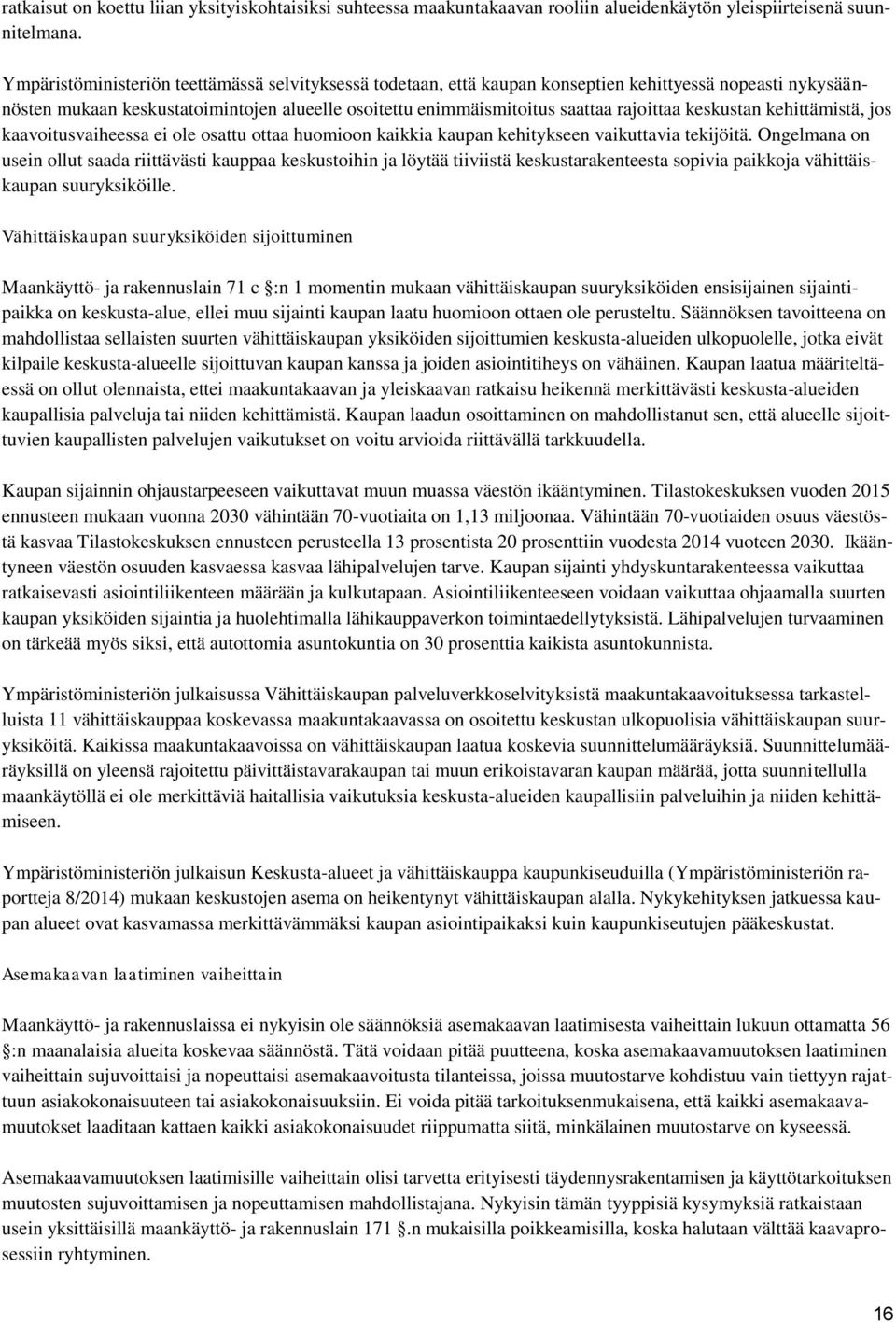 keskustan kehittämistä, jos kaavoitusvaiheessa ei ole osattu ottaa huomioon kaikkia kaupan kehitykseen vaikuttavia tekijöitä.