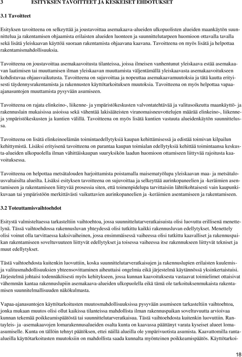 suunnittelutarpeen huomioon ottavalla tavalla sekä lisätä yleiskaavan käyttöä suoraan rakentamista ohjaavana kaavana. Tavoitteena on myös lisätä ja helpottaa rakentamismahdollisuuksia.
