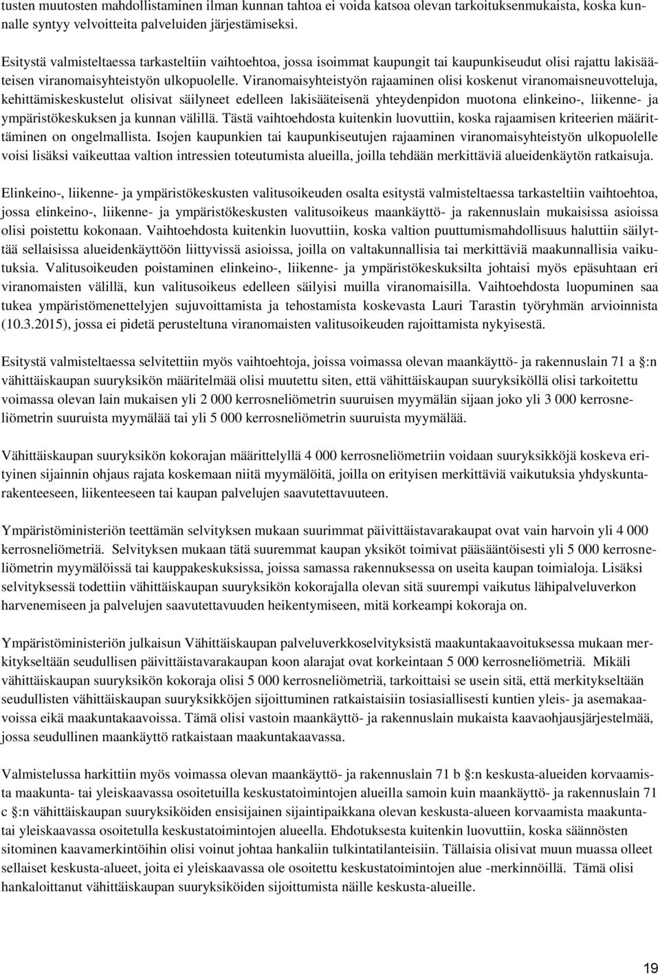 Viranomaisyhteistyön rajaaminen olisi koskenut viranomaisneuvotteluja, kehittämiskeskustelut olisivat säilyneet edelleen lakisääteisenä yhteydenpidon muotona elinkeino-, liikenne- ja