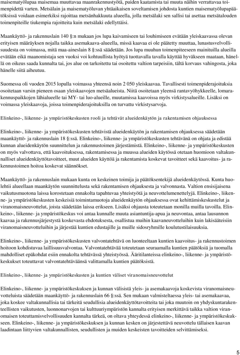 metsätalouden toimenpiteille tiukempia rajoitteita kuin metsälaki edellyttäisi.