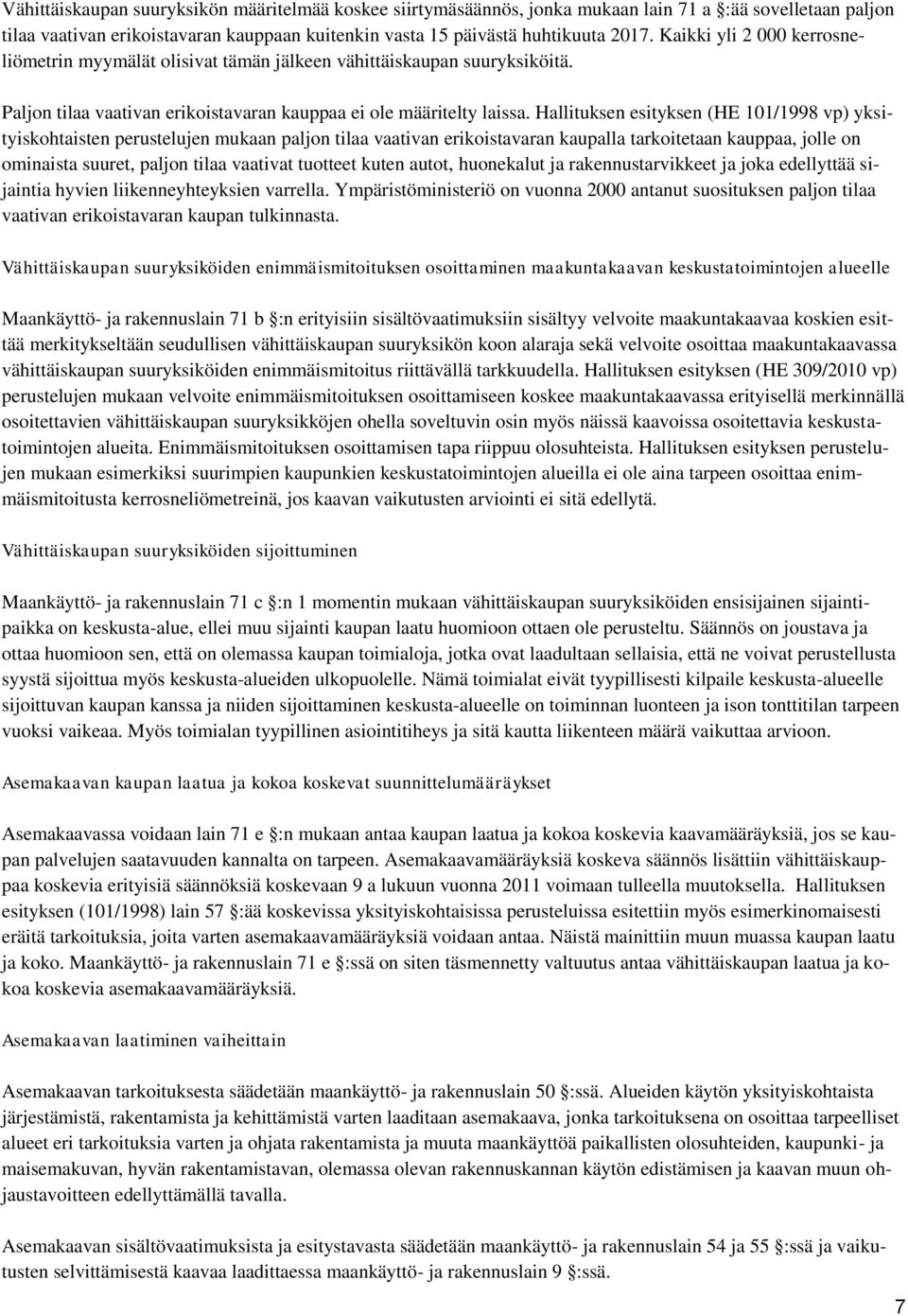Hallituksen esityksen (HE 101/1998 vp) yksityiskohtaisten perustelujen mukaan paljon tilaa vaativan erikoistavaran kaupalla tarkoitetaan kauppaa, jolle on ominaista suuret, paljon tilaa vaativat