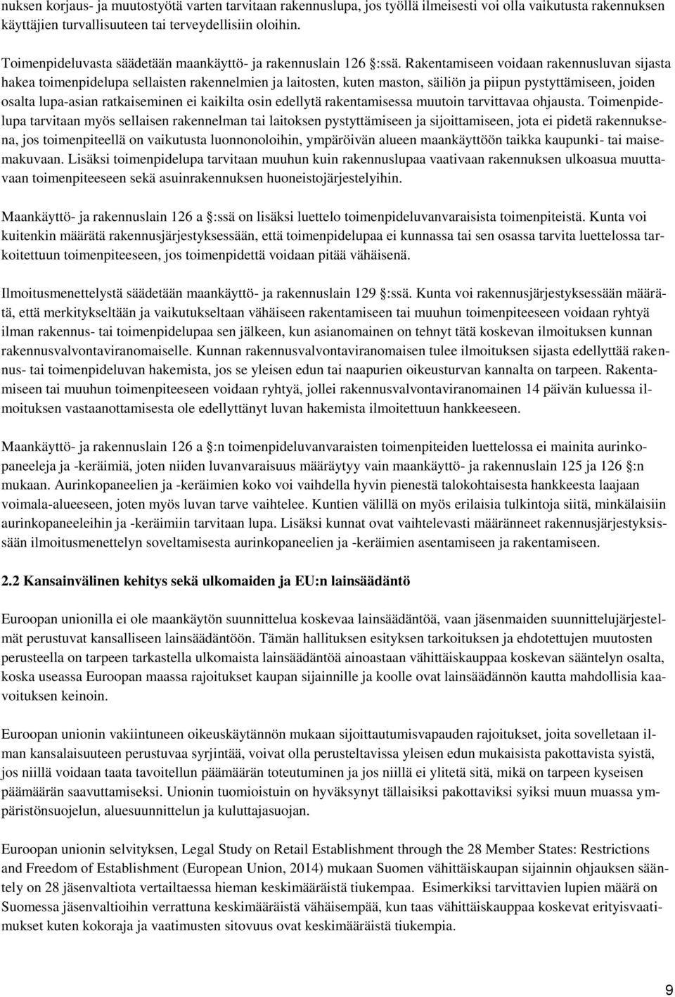 Rakentamiseen voidaan rakennusluvan sijasta hakea toimenpidelupa sellaisten rakennelmien ja laitosten, kuten maston, säiliön ja piipun pystyttämiseen, joiden osalta lupa-asian ratkaiseminen ei
