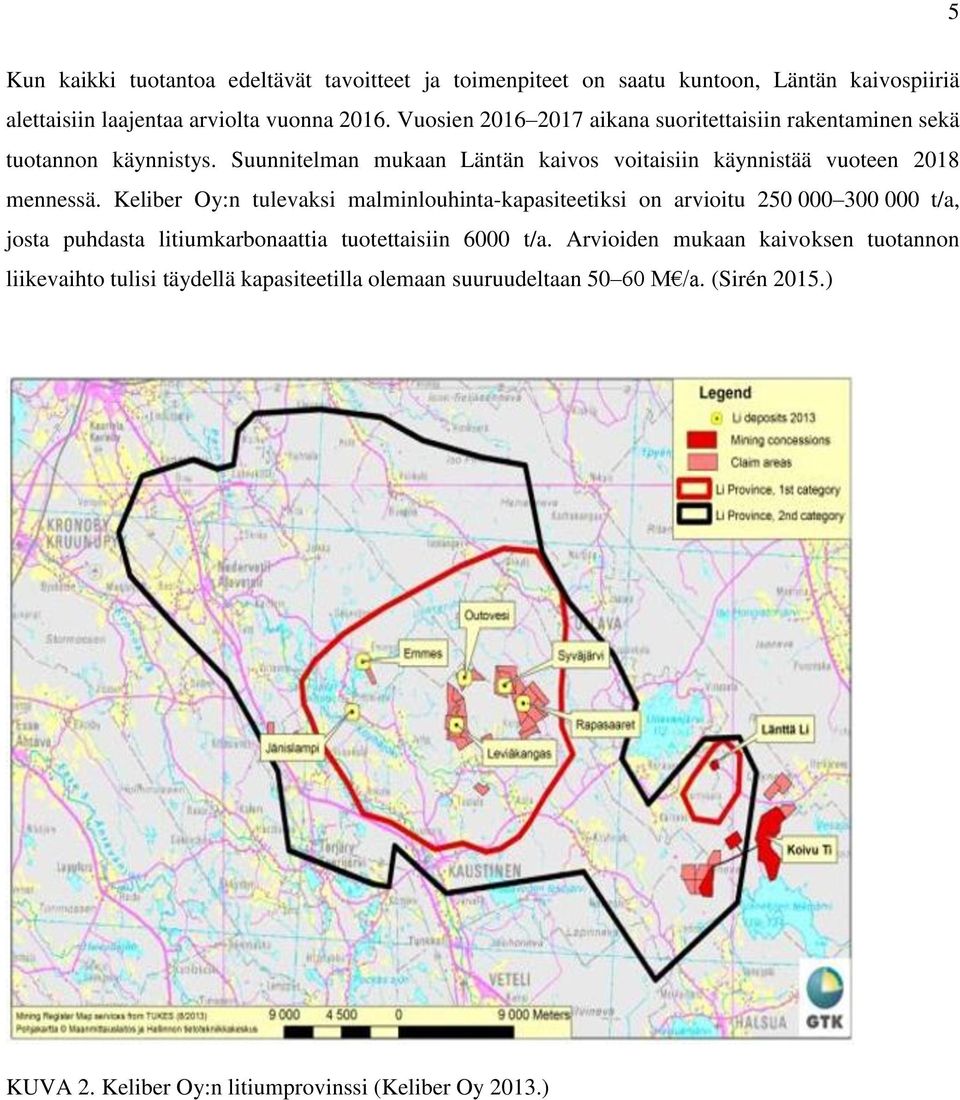 Suunnitelman mukaan Läntän kaivos voitaisiin käynnistää vuoteen 2018 mennessä.