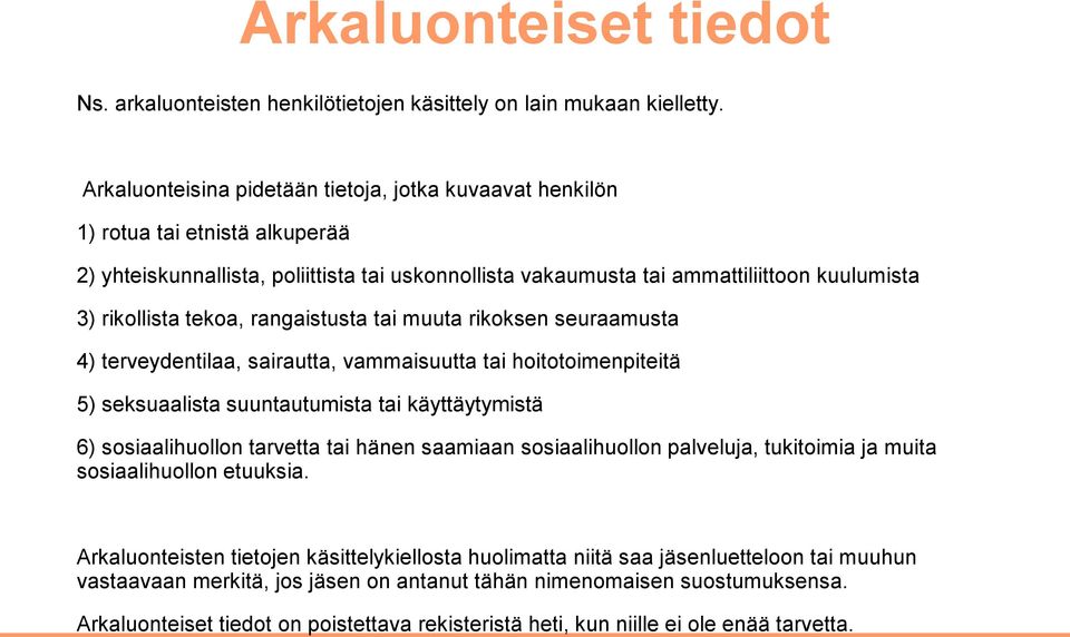 tekoa, rangaistusta tai muuta rikoksen seuraamusta 4) terveydentilaa, sairautta, vammaisuutta tai hoitotoimenpiteitä 5) seksuaalista suuntautumista tai käyttäytymistä 6) sosiaalihuollon tarvetta tai