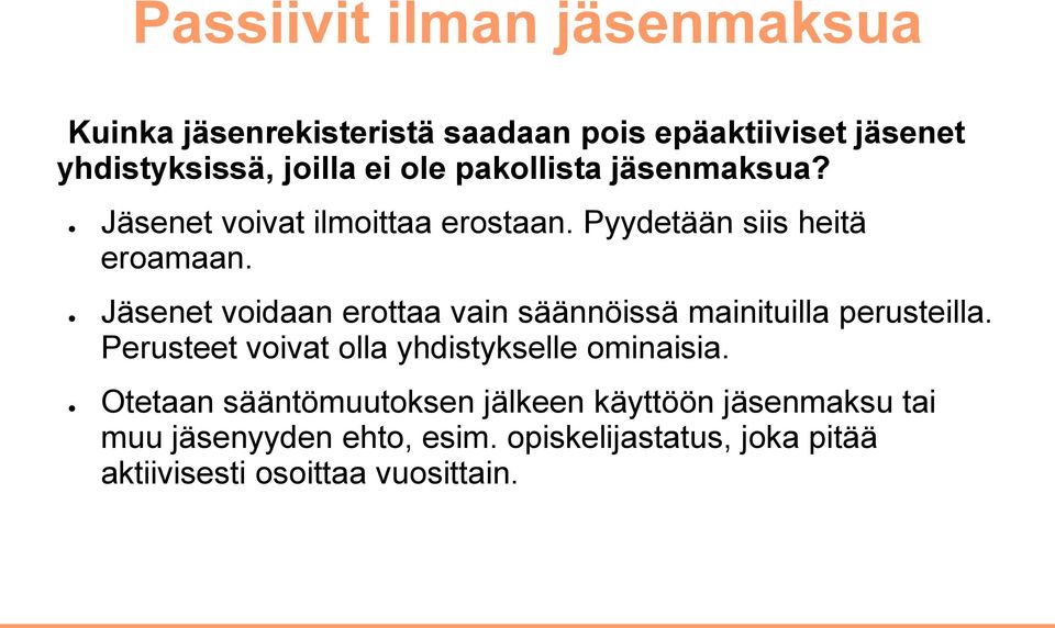 Jäsenet voidaan erottaa vain säännöissä mainituilla perusteilla. Perusteet voivat olla yhdistykselle ominaisia.