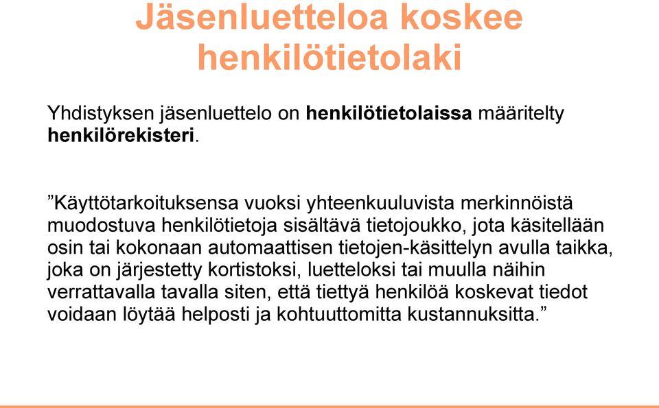 osin tai kokonaan automaattisen tietojen-käsittelyn avulla taikka, joka on järjestetty kortistoksi, luetteloksi tai muulla