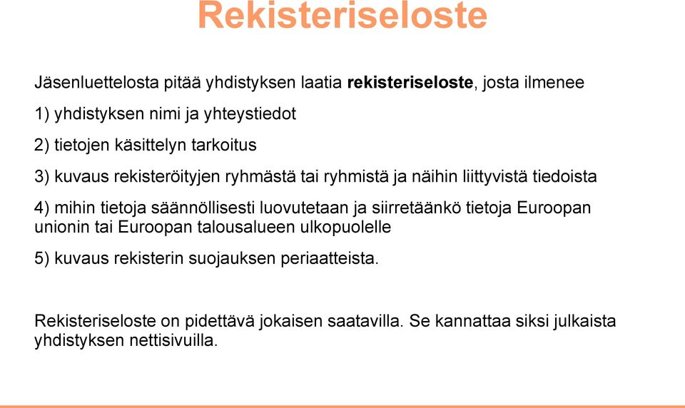 säännöllisesti luovutetaan ja siirretäänkö tietoja Euroopan unionin tai Euroopan talousalueen ulkopuolelle 5) kuvaus rekisterin