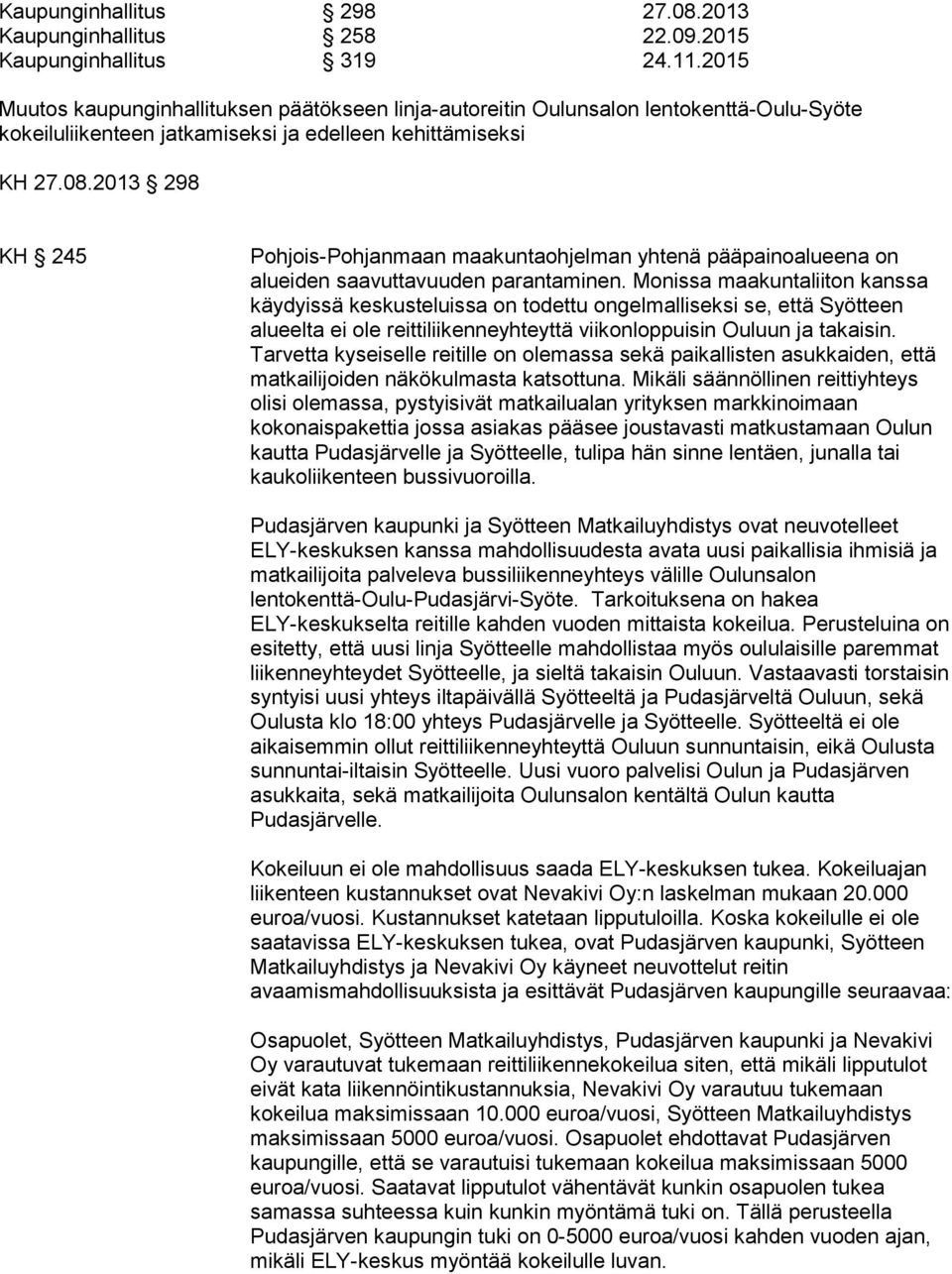 2013 298 KH 245 Pohjois-Pohjanmaan maakuntaohjelman yhtenä pääpainoalueena on alueiden saavuttavuuden parantaminen.