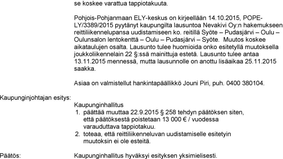 reitillä Syö te Pudasjärvi Oulu Oulunsalon lentokenttä Oulu Pu das jär vi Syöte. Muutos koskee aikataulujen osalta.