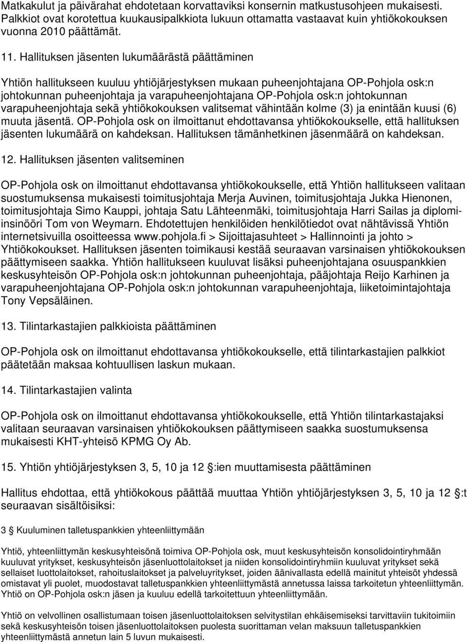 osk:n johtokunnan varapuheenjohtaja sekä yhtiökokouksen valitsemat vähintään kolme (3) ja enintään kuusi (6) muuta jäsentä.