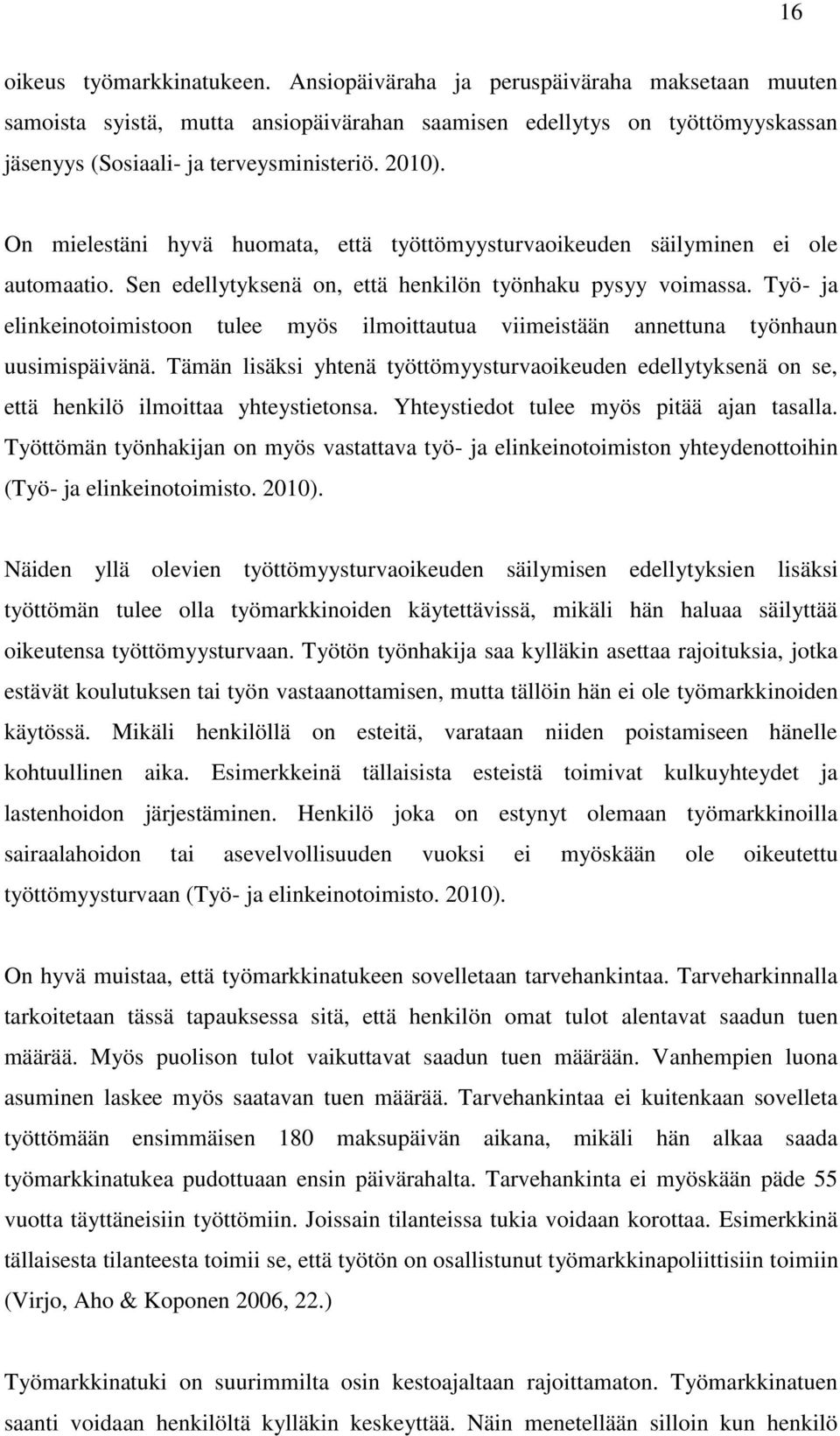 Työ- ja elinkeinotoimistoon tulee myös ilmoittautua viimeistään annettuna työnhaun uusimispäivänä.