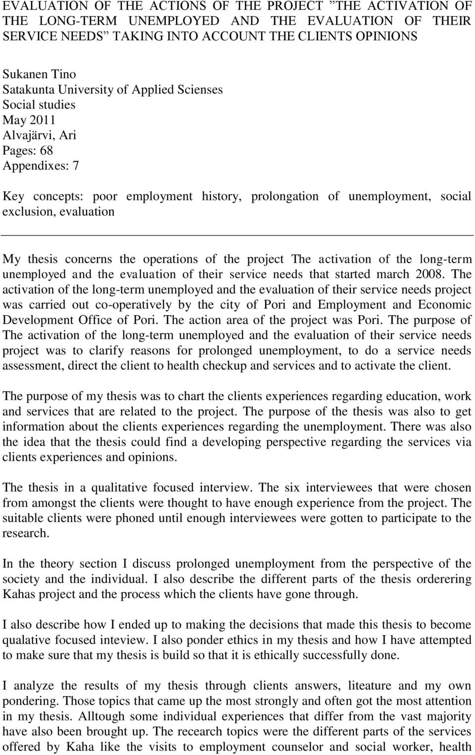 thesis concerns the operations of the project The activation of the long-term unemployed and the evaluation of their service needs that started march 2008.