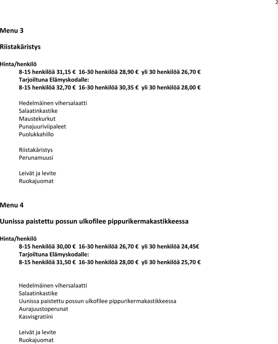 possun ulkofilee pippurikermakastikkeessa 8-15 henkilöä 30,00 16-30 henkilöä 26,70 yli 30 henkilöä 24,45 8-15 henkilöä 31,50 16-30 henkilöä