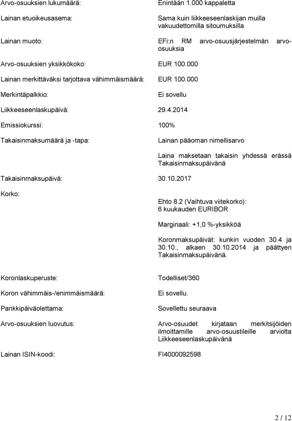000 Lainan merkittäväksi tarjottava vähimmäismäärä: EUR 100.000 Merkintäpalkkio: Ei sovellu Liikkeeseenlaskupäivä: 29.4.