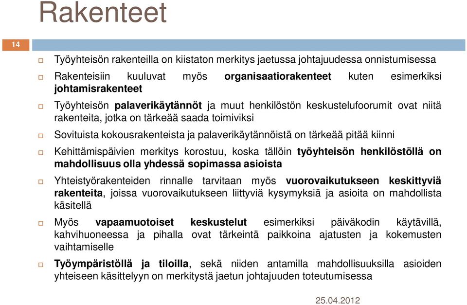 Kehittämispäivien merkitys korostuu, koska tällöin työyhteisön henkilöstöllä on mahdollisuus olla yhdessä sopimassa asioista Yhteistyörakenteiden rinnalle tarvitaan myös vuorovaikutukseen keskittyviä