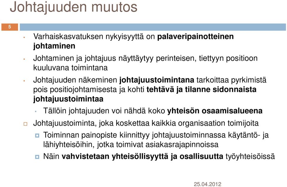 johtajuustoimintaa Tällöin johtajuuden voi nähdä koko yhteisön osaamisalueena Johtajuustoiminta, joka koskettaa kaikkia organisaation toimijoita Toiminnan