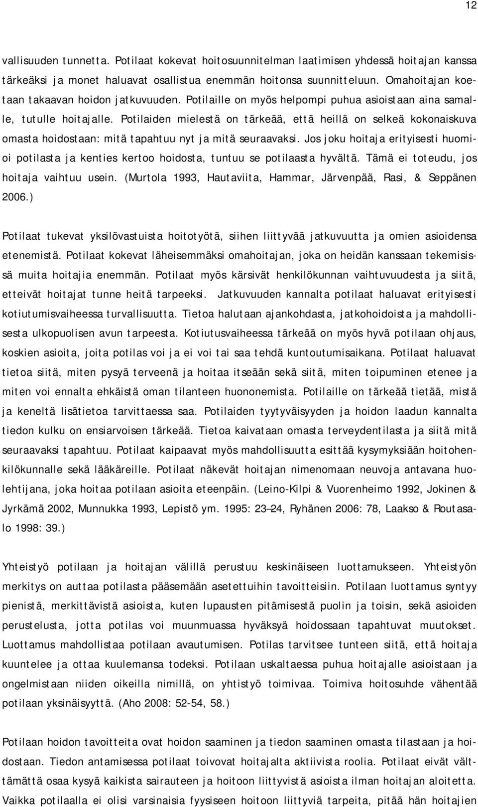 Potilaiden mielestä on tärkeää, että heillä on selkeä kokonaiskuva omasta hoidostaan: mitä tapahtuu nyt ja mitä seuraavaksi.