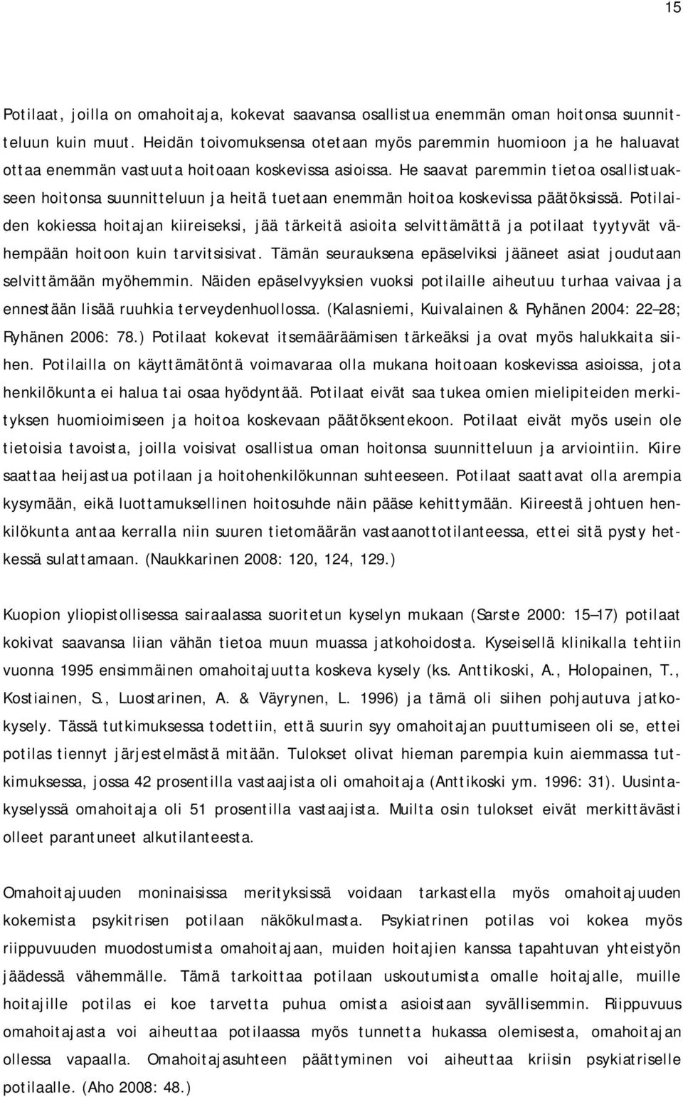 He saavat paremmin tietoa osallistuakseen hoitonsa suunnitteluun ja heitä tuetaan enemmän hoitoa koskevissa päätöksissä.