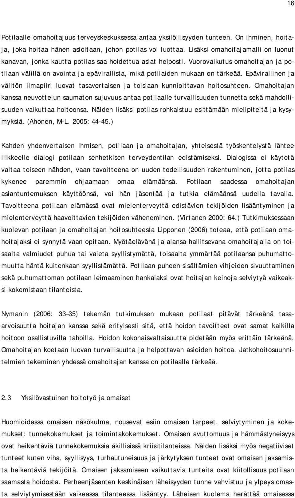Vuorovaikutus omahoitajan ja potilaan välillä on avointa ja epävirallista, mikä potilaiden mukaan on tärkeää.