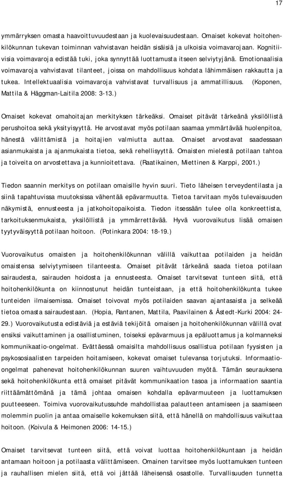 Intellektuaalisia voimavaroja vahvistavat turvallisuus ja ammatillisuus. (Koponen, Mattila & Häggman-Laitila 2008: 3-13.) Omaiset kokevat omahoitajan merkityksen tärkeäksi.