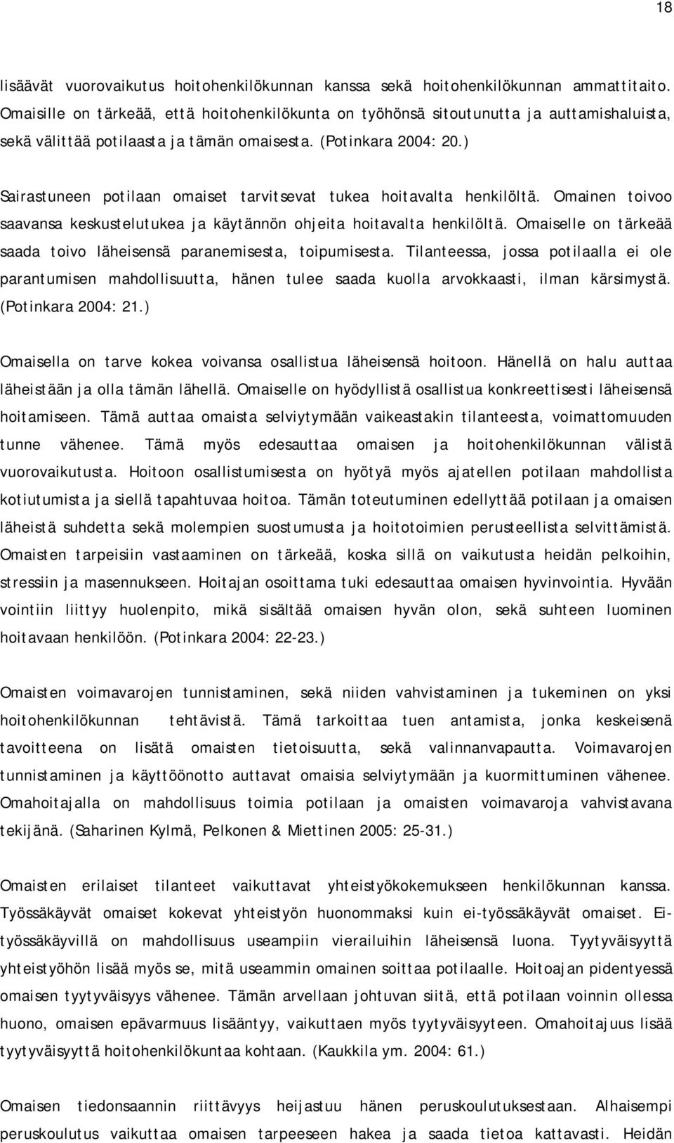 ) Sairastuneen potilaan omaiset tarvitsevat tukea hoitavalta henkilöltä. Omainen toivoo saavansa keskustelutukea ja käytännön ohjeita hoitavalta henkilöltä.