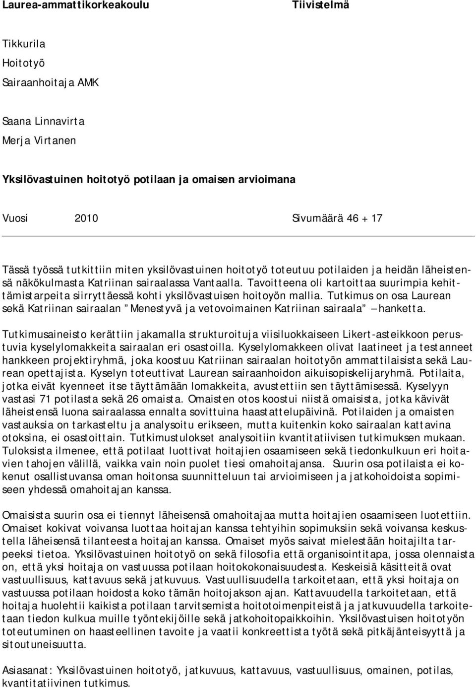 Tavoitteena oli kartoittaa suurimpia kehittämistarpeita siirryttäessä kohti yksilövastuisen hoitoyön mallia.