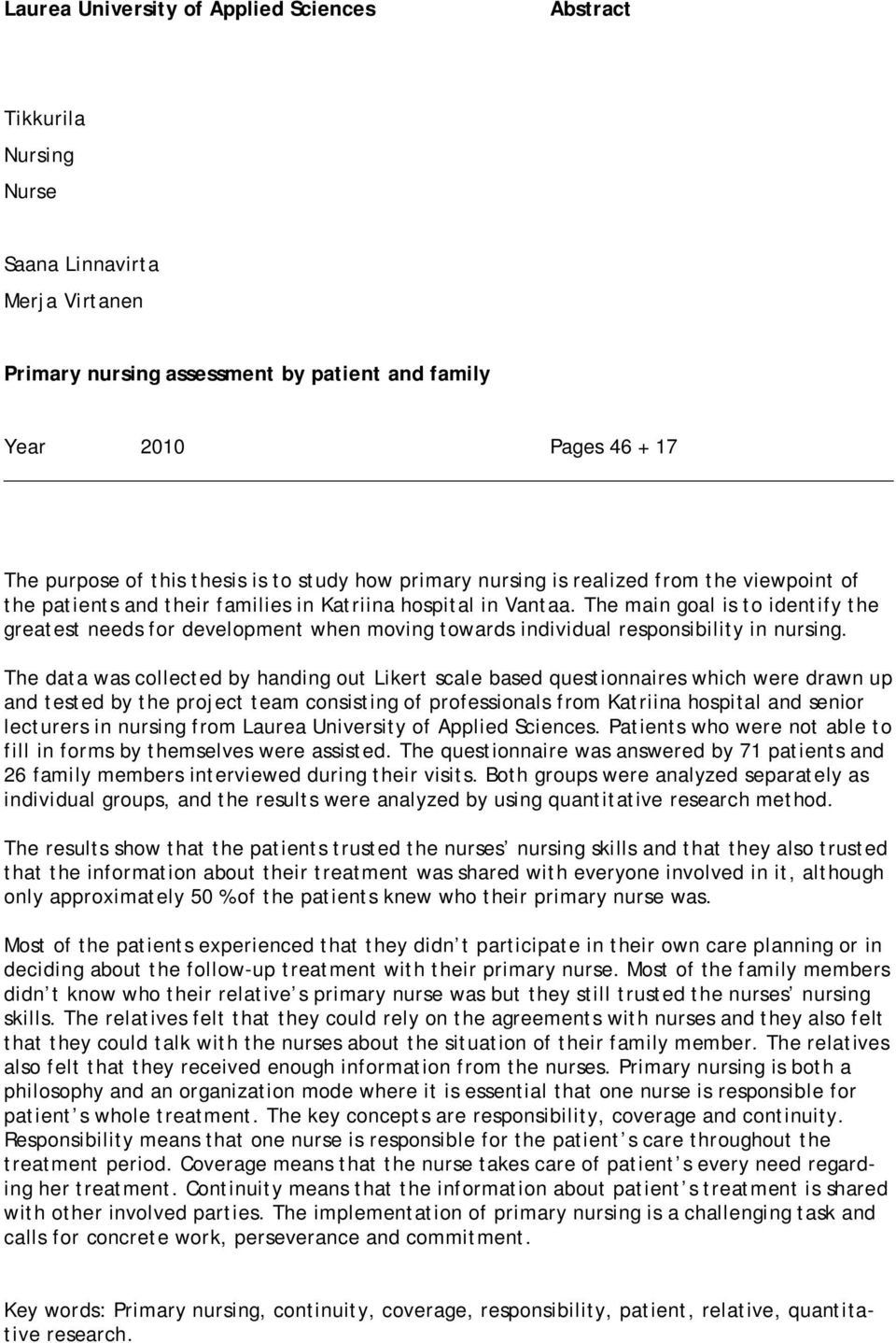 The main goal is to identify the greatest needs for development when moving towards individual responsibility in nursing.