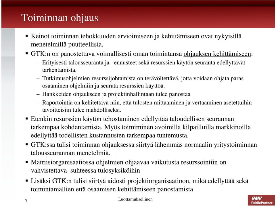 Tutkimusohjelmien resurssijohtamista on terävöitettävä, jotta voidaan ohjata paras osaaminen ohjelmiin ja seurata resurssien käyttöä.