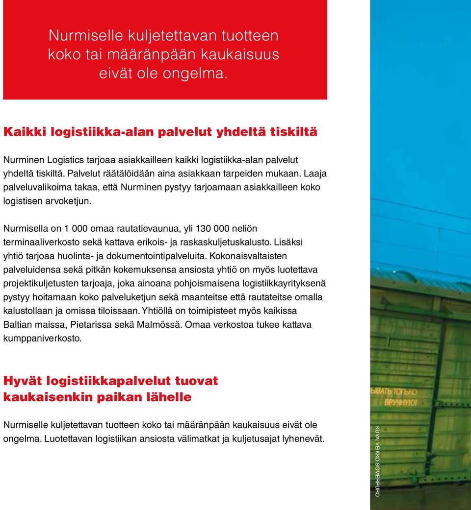 Laaja palveluvalikoima takaa, että Nurminen pystyy tarjoamaan asiakkailleen koko logistisen arvoketjun.