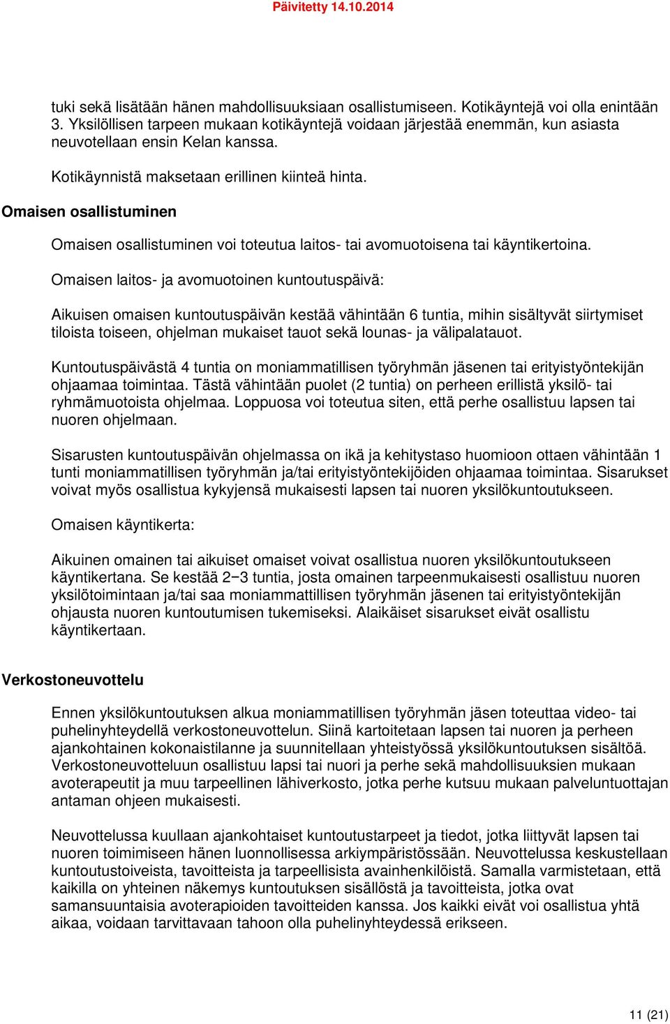 Omaisen osallistuminen Omaisen osallistuminen voi toteutua laitos- tai avomuotoisena tai käyntikertoina.