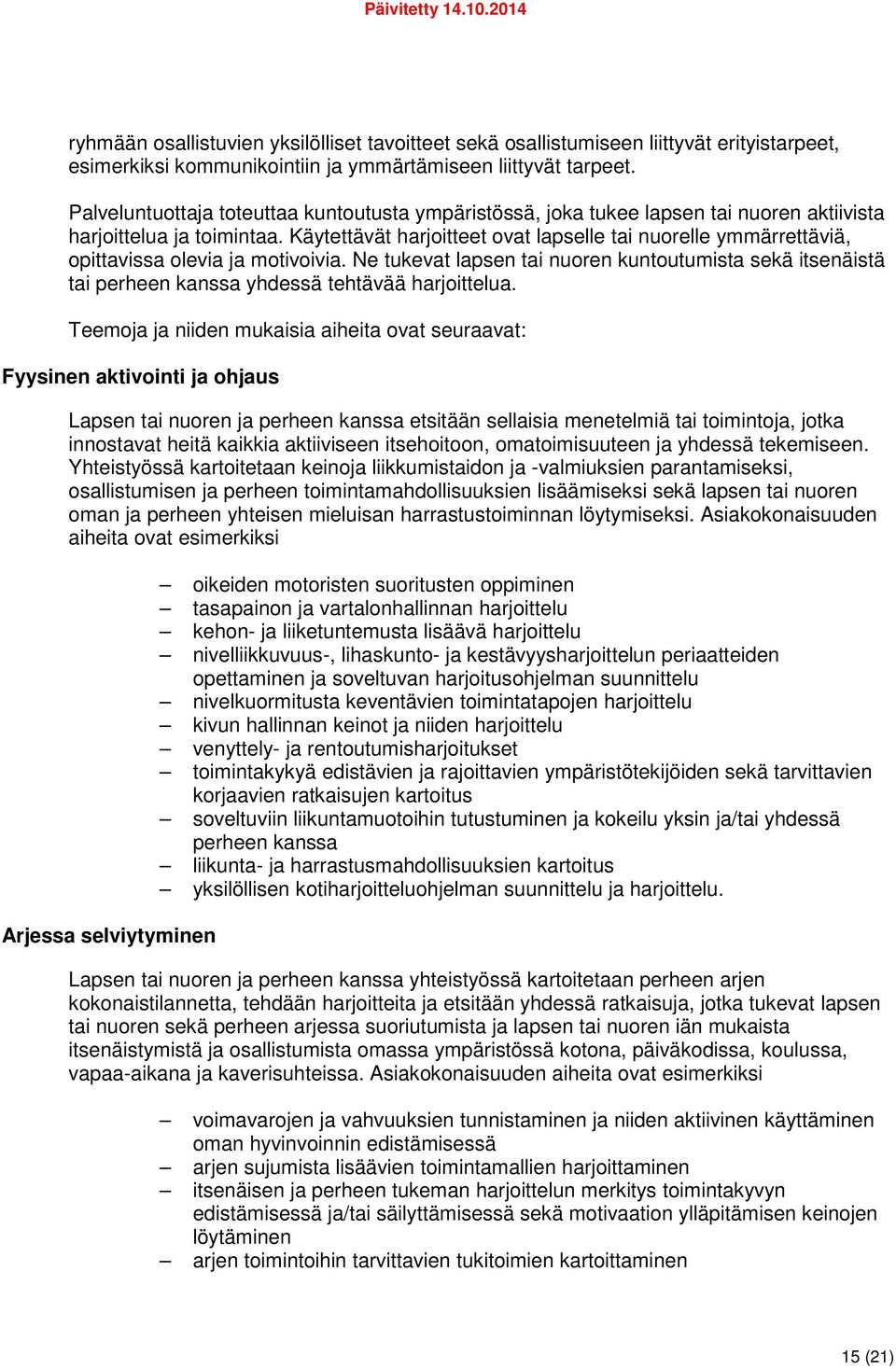 Käytettävät harjoitteet ovat lapselle tai nuorelle ymmärrettäviä, opittavissa olevia ja motivoivia.