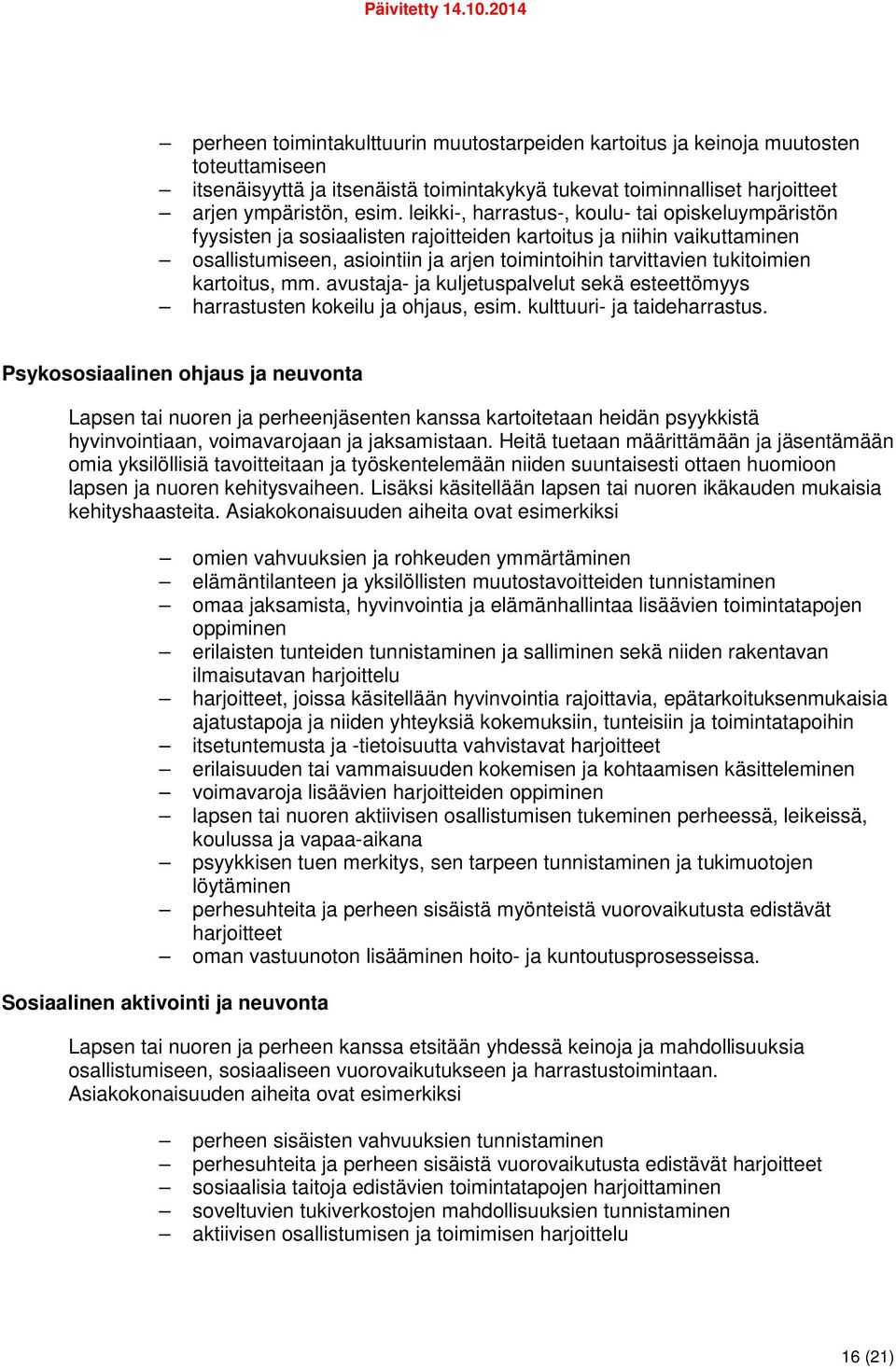 kartoitus, mm. avustaja- ja kuljetuspalvelut sekä esteettömyys harrastusten kokeilu ja ohjaus, esim. kulttuuri- ja taideharrastus.