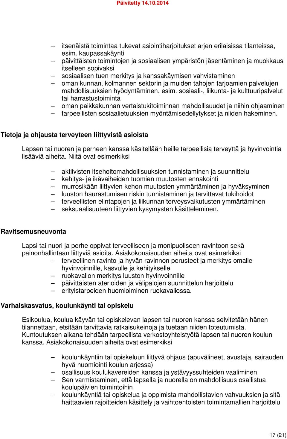 sektorin ja muiden tahojen tarjoamien palvelujen mahdollisuuksien hyödyntäminen, esim.