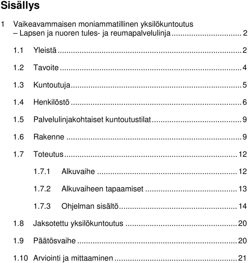 5 Palvelulinjakohtaiset kuntoutustilat... 9 1.6 Rakenne... 9 1.7 Toteutus... 12 1.7.1 Alkuvaihe... 12 1.7.2 Alkuvaiheen tapaamiset.