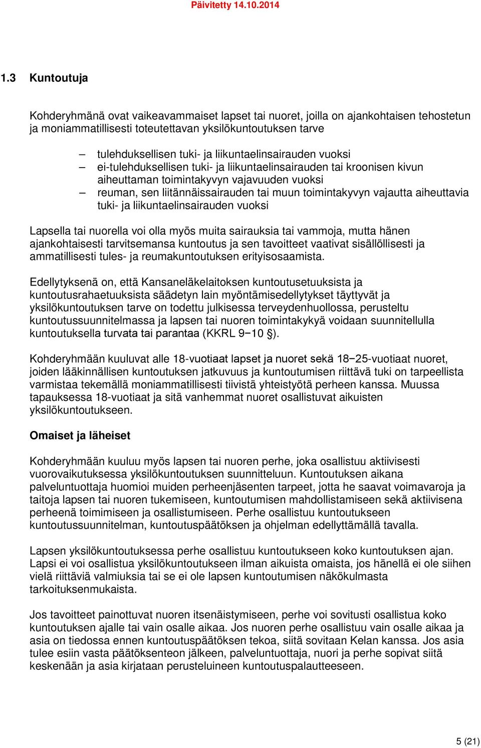 vajautta aiheuttavia tuki- ja liikuntaelinsairauden vuoksi Lapsella tai nuorella voi olla myös muita sairauksia tai vammoja, mutta hänen ajankohtaisesti tarvitsemansa kuntoutus ja sen tavoitteet