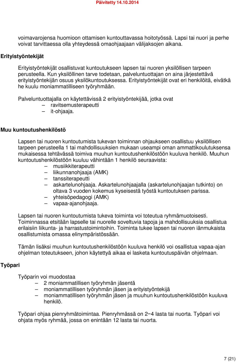 Kun yksilöllinen tarve todetaan, palveluntuottajan on aina järjestettävä erityistyöntekijän osuus yksilökuntoutuksessa.