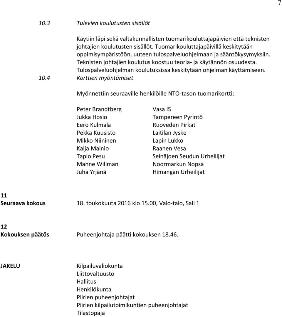 Tulospalveluohjelman koulutuksissa keskitytään ohjelman käyttämiseen. 10.