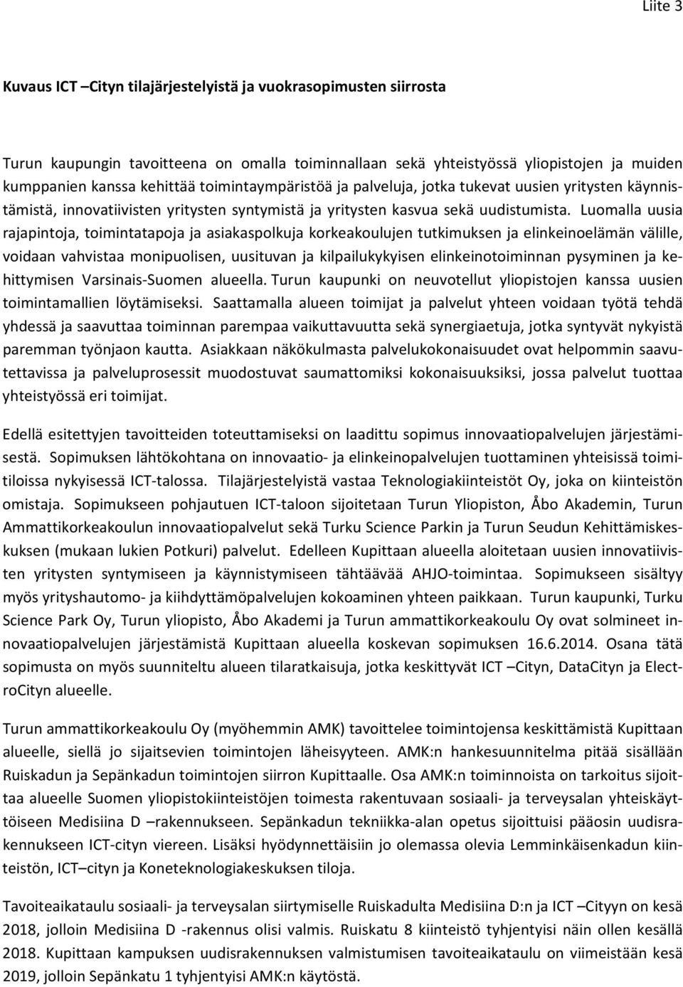 Luomalla uusia rajapintoja, toimintatapoja ja asiakaspolkuja korkeakoulujen tutkimuksen ja elinkeinoelämän välille, voidaan vahvistaa monipuolisen, uusituvan ja kilpailukykyisen elinkeinotoiminnan