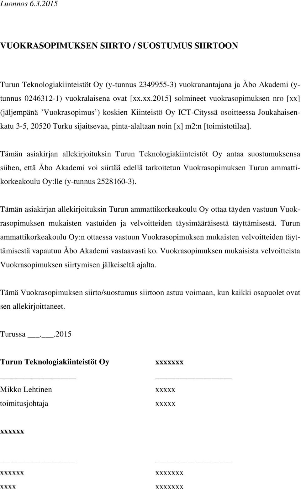 tarkoitetun Vuokrasopimuksen Turun ammattikorkeakoulu Oy:lle (y-tunnus 2528160-3).