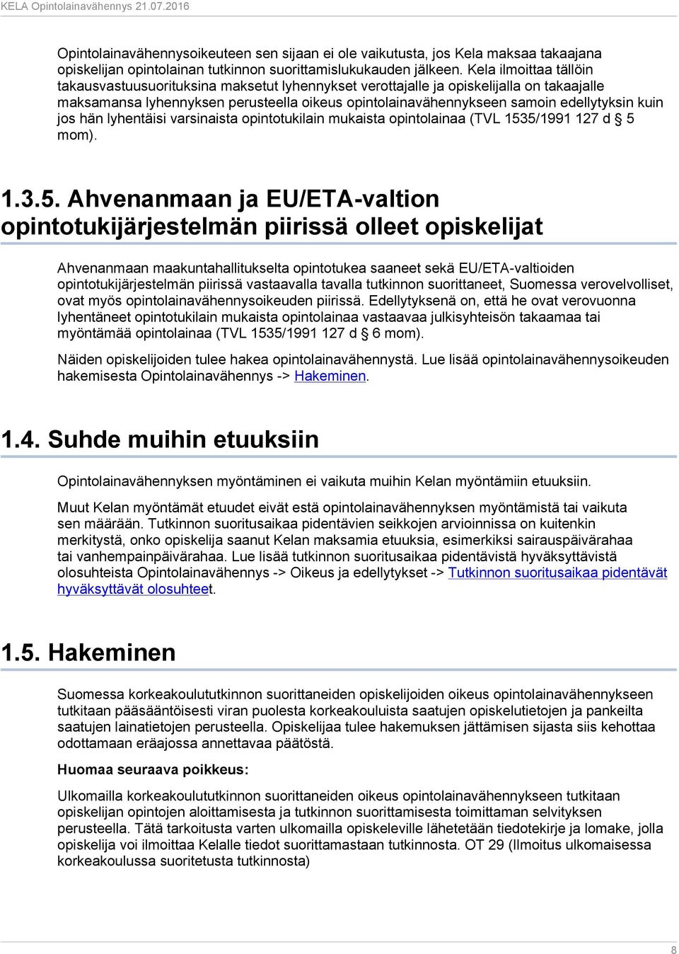 kuin jos hän lyhentäisi varsinaista opintotukilain mukaista opintolainaa (TVL 153