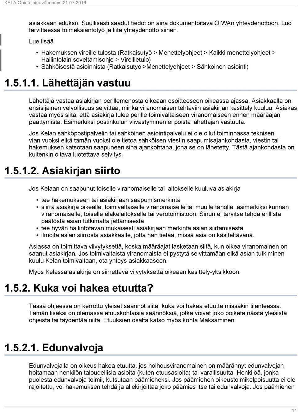 Sähköinen asiointi) 1.5.1.1. Lähettäjän vastuu Lähettäjä vastaa asiakirjan perillemenosta oikeaan osoitteeseen oikeassa ajassa.