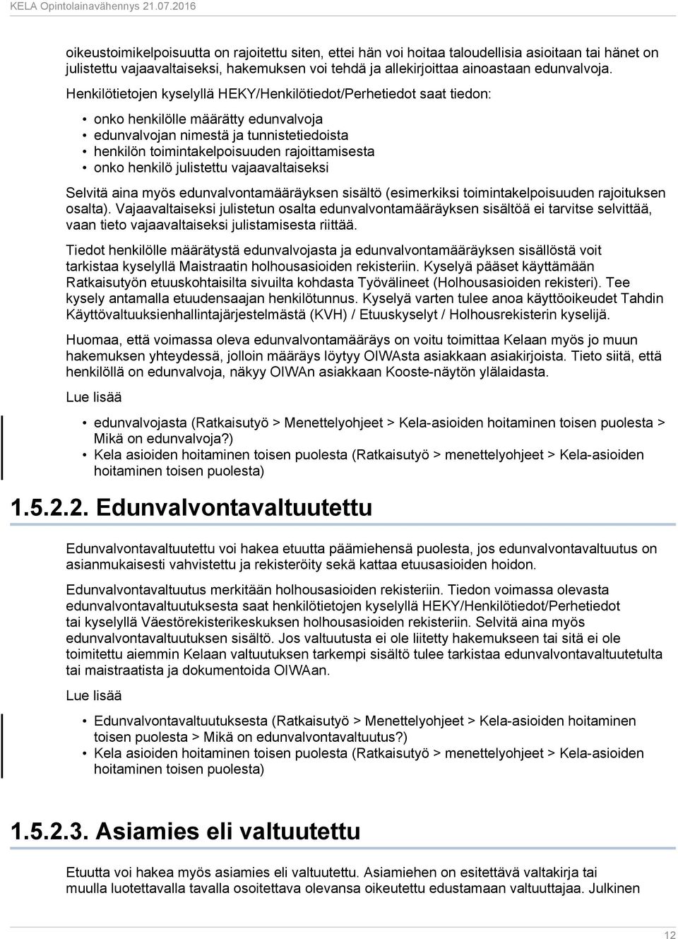 henkilö julistettu vajaavaltaiseksi Selvitä aina myös edunvalvontamääräyksen sisältö (esimerkiksi toimintakelpoisuuden rajoituksen osalta).