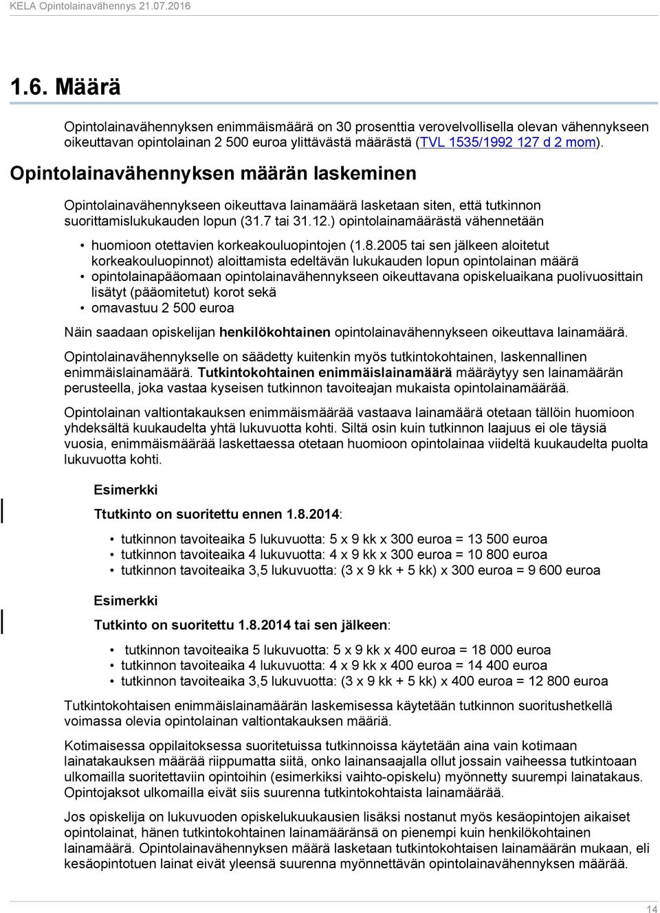 ) opintolainamäärästä vähennetään huomioon otettavien korkeakouluopintojen (1.8.