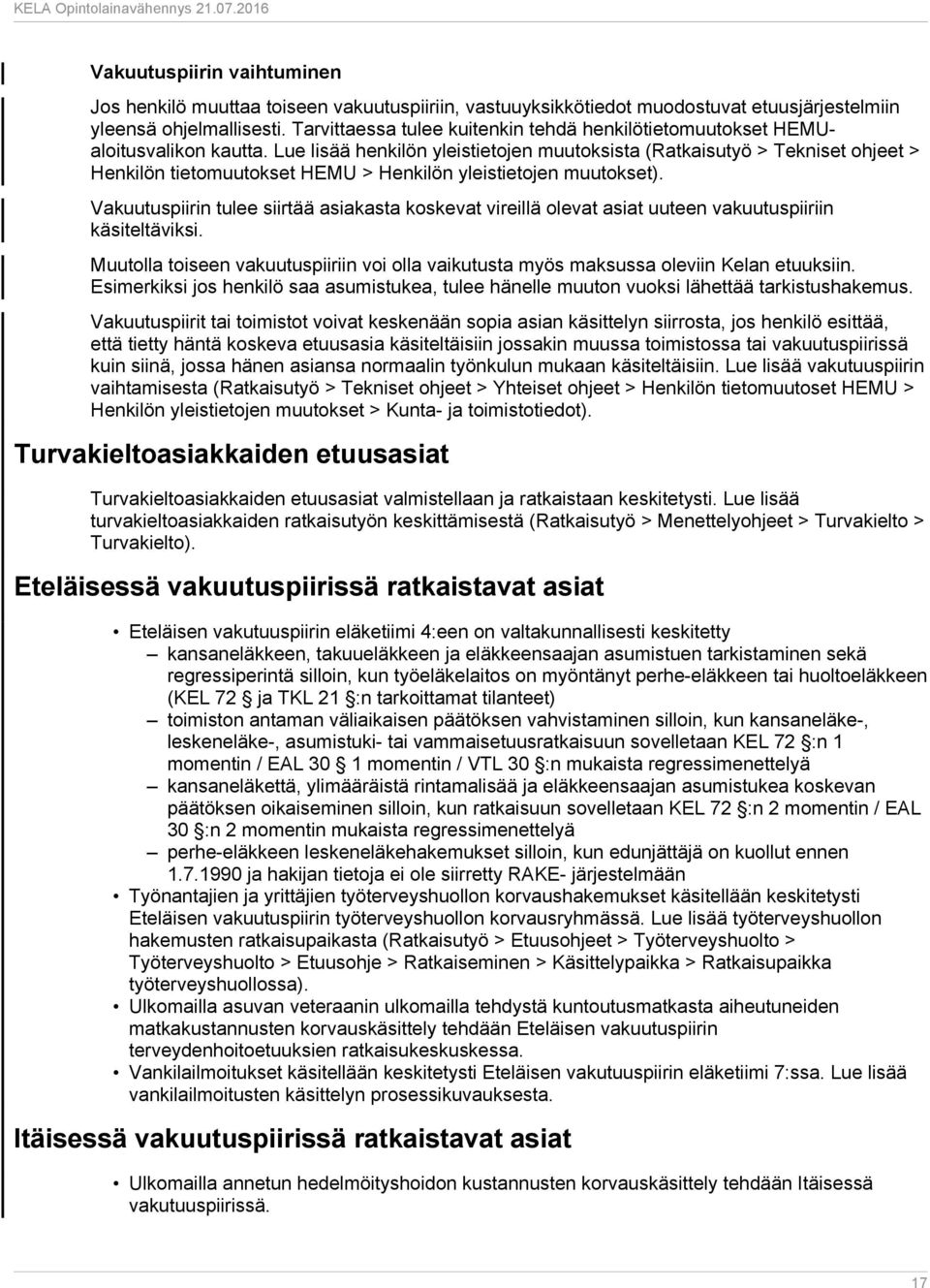Lue lisää henkilön yleistietojen muutoksista (Ratkaisutyö > Tekniset ohjeet > Henkilön tietomuutokset HEMU > Henkilön yleistietojen muutokset).