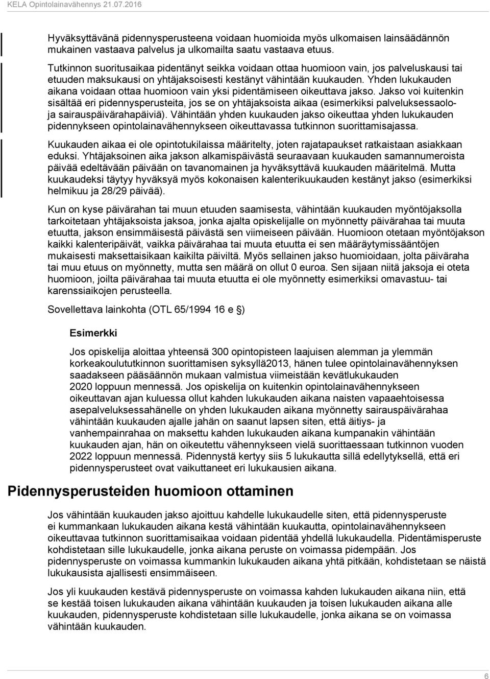 Yhden lukukauden aikana voidaan ottaa huomioon vain yksi pidentämiseen oikeuttava jakso.